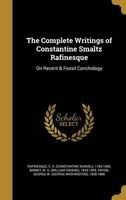 The Complete Writings of Constantine Smaltz Rafinesque - On Recent & Fossil Conchology (Hardcover) - C S Constantine Samuel Rafinesque Photo