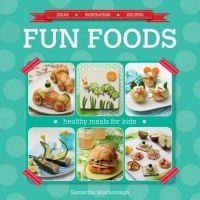 Fun Foods - Healthy Meals For Kids (Paperback) - Samantha Scarborough Photo