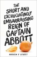 The Short and Excruciatingly Embarrassing Reign of Captain Abbott (Paperback, Main) - Andrew P Street Photo