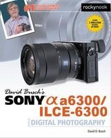 David Busch's Sony Alpha A6300/Ilce-6300 Guide to Digital Photography (Paperback) - David D Busch Photo
