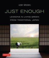 Just Enough - Lessons in Living Green from Traditional Japan (Paperback, Original) - Azby Brown Photo