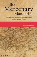 Mercenary Mandarin - How a British Adventurer Became a General in Qing-Dynasty China (Paperback) - David Leffman Photo