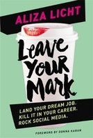 Leave Your Mark - Land Your Dream Job. Kill it in Your Career. Rock Social Media. (Paperback) - Aliza Licht Photo