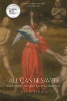 All Can be Saved - Religious Tolerance and Salvation in the Iberian Atlantic World (Paperback) - Stuart B Schwartz Photo