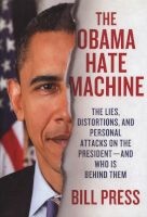 The Obama Hate Machine - The Lies, Distortions, and Personal Attacks on the President - And Who Is Behind Them (Hardcover) - Bill Press Photo