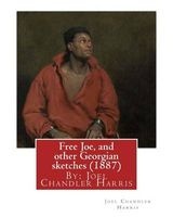 Free Joe, and Other Georgian Sketches (1887) by  (Paperback) - Joel Chandler Harris Photo