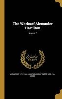 The Works of Alexander Hamilton; Volume 2 (Hardcover) - Alexander 1757 1804 Hamilton Photo