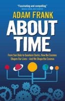 About Time - From Sun Dials to Quantum Clocks, How the Cosmos Shapes Our Lives - And We Shape the Cosmos (Paperback) - Adam Frank Photo