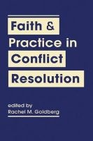 Faith and Practice in Conflict Resolution - Toward a Multidimensional Approach (Hardcover) - Rachel M Goldberg Photo
