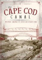 The Cape Cod Canal - Breaking Through the Bared and Bended Arm (Paperback) - J North Conway Photo