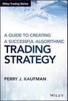A Guide to Creating a Successful Algorithmic Trading Strategy (Hardcover) - Perry J Kaufman Photo