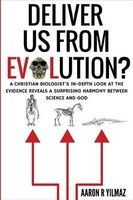 Deliver Us from Evolution? - A Christian Biologist's In-Depth Look at the Evidence Reveals a Surprising Harmony Between Science and God (Paperback) - Aaron R Yilmaz Photo