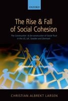 The Rise and Fall of Social Cohesion - The Construction and De-construction of Social Trust in the US, UK, Sweden and Denmark (Hardcover) - Christian Albrekt Larsen Photo