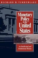 Monetary Policy in the United States - An Intellectual and Institutional History (Paperback, 2nd) - Richard H Timberlake Photo