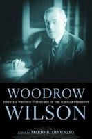 Woodrow Wilson - Essential Writings and Speeches of the Scholar-President (Hardcover) - Mario R DiNunzio Photo