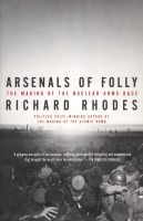 Arsenals of Folly - The Making of the Nuclear Arms Race (Paperback) - Richard Rhodes Photo