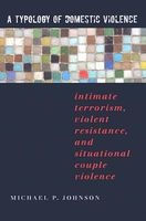 A Typology of Domestic Violence - Intimate Terrorism, Violent Resistance, and Situational Couple Violence (Paperback) - Michael P Johnson Photo