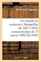 Une Famille de Medecins a Montpellier (de 1605 a 1818) Communication Du 15 Janvier 1900 (French, Paperback) - Haguenot M Photo