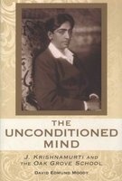 The Unconditioned Mind - J Krishnamurti and the Oak Grove School (Paperback, None) - David Edmund Moody Photo