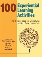 100 Experiential Learning Activities for Social Studies, Literature, and the Arts, Grades 5-12 (Paperback) - Eugene F Provenzo Photo
