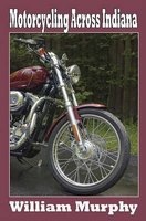 Motorcycling Across Indiana (Paperback) - William M Murphy Photo