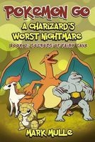 A Charizard's Worst Nightmare (Book 2) - Secrets of Fairy Cave (an Unofficial Pokemon Go Diary Book for Kids Ages 6 - 12 (Preteen) (Paperback) - Mark Mulle Photo