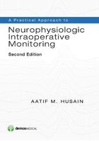 A Practical Approach to Neurophysiologic Intraoperative Monitoring (Paperback, 2nd Revised edition) - Aatif M Husain Photo