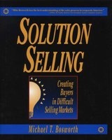 Solution Selling - Creating Buyers in Difficult Selling Markets (Hardcover) - Michael T Bosworth Photo
