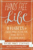 Hands Free Life - Nine Habits for Overcoming Distraction, Living Better, and Loving More (Paperback) - Rachel Macy Stafford Photo