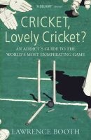 Cricket, Lovely Cricket? - An Addict's Guide to the World's Most Exasperating Game (Paperback) - Lawrence Booth Photo