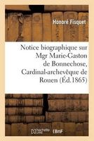 Notice Biographique Sur Mgr Marie-Gaston de Bonnechose, Cardinal-Archeveque de Rouen (French, Paperback) - Fisquet H Photo