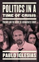 Politics in a Time of Crisis - Podemos and the Future of Democracy in Europe (Paperback) - Pablo Iglesias Photo