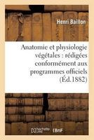Anatomie Et Physiologie Vegetales - Redigees Conformement Aux Programmes Officiels (French, Paperback) - Baillon H Photo