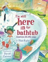 I'm Still Here in the Bathtub: I'm Still Here in the Bathtub (Hardcover, Library binding) - Alan Katz Photo