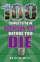 100 Things to Do in Jackson Before You Die (Paperback) - Natalie West Photo