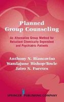 Planned Group Counseling - An Alternative Group Method for Reluctant Chemically Dependent and Psychiatric Patients (Hardcover, New) - Anthony N Biancoviso Photo