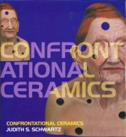 Confrontational Ceramics (Hardcover) - Judith S Schwartz Photo
