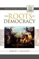 The Roots of Democracy - American Thought and Culture, 1760-1800 (Paperback) - Robert E Shalhope Photo
