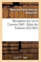 Receptions Des 1er Et 2 Janvier 1863: Palais Des Tuileries (French, Paperback) - De Cambaceres M J P H Photo
