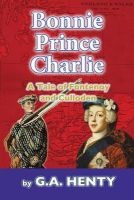 Bonnie Prince Charlie - A Tale of Fontenoy and Culloden (Paperback) - G A Henty Photo