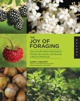 The Joy of Foraging - 's Illustrated Guide to Finding, Harvesting, and Enjoying a World of Wild Food (Paperback, New) - Gary Lincoff Photo