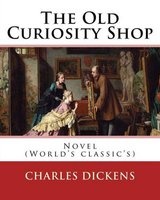 The Old Curiosity Shop . by - Charles , Paiting George Cattermole: (10 August 1800 - 24 July 1868), and Dedicated Samuel Rogers (30 July 1763 - 18 December 1855): Novel (World's Classic's) (Paperback) - Dickens Photo