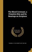 The Blood Covenant, a Primitive Rite and Its Bearings on Scripture (Hardcover) - H Clay Henry Clay 1830 190 Trumbull Photo