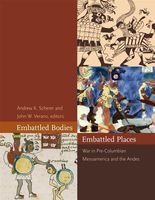 Embattled Bodies, Embattled Places - War in Pre-Columbian Mesoamerica and the Andes (Hardcover) - Andrew K Scherer Photo