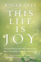 This Life is Joy - Discovering the Spiritual Laws to Live More Powerfully, Lovingly, and Happily (Paperback) - Roger Teel Photo