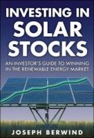 Investing in Solar Stocks - What You Need to Know to Make Money in the Global Renewable Energy Market (Hardcover) - Joseph Berwind Photo