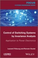Control of Switching Systems by Invariance Analysis: Applcation to Power Electronics - Application to Power Electronics (Hardcover) - Laurent Fribourg Photo