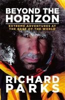 Beyond the Horizon - Extreme Adventures at the Edge of the World (Paperback) - Richard Parks Photo