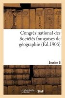 Congres National Des Societes Francaises de Geographie Session 5 (French, Paperback) - Impr De J Thomas Photo