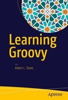 Learning Groovy 2017 - With Gradle, Grails, Spock and Ratpack (Paperback) - Adam L Davis Photo